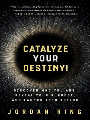 cover image of Catalyze Your Destiny! Discover Who You Are, Reveal Your Purpose, and Launch Into Action
